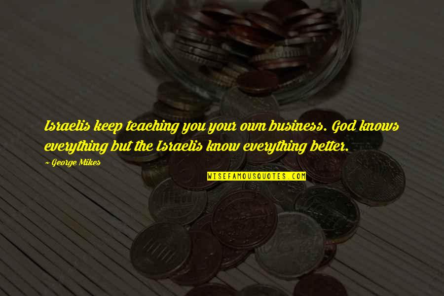 Tabanda Handbag Quotes By George Mikes: Israelis keep teaching you your own business. God Tabanda Handbag Quotes By George Mikes: Israelis keep teaching you your own business. God