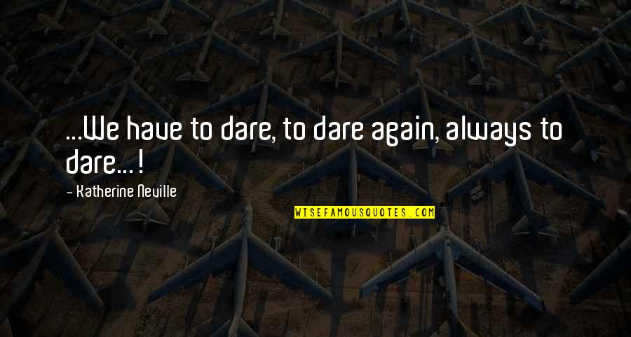 Tabanda Handbag Quotes By Katherine Neville: ...We have to dare, to dare again, always Tabanda Handbag Quotes By Katherine Neville: ...We have to dare, to dare again, always