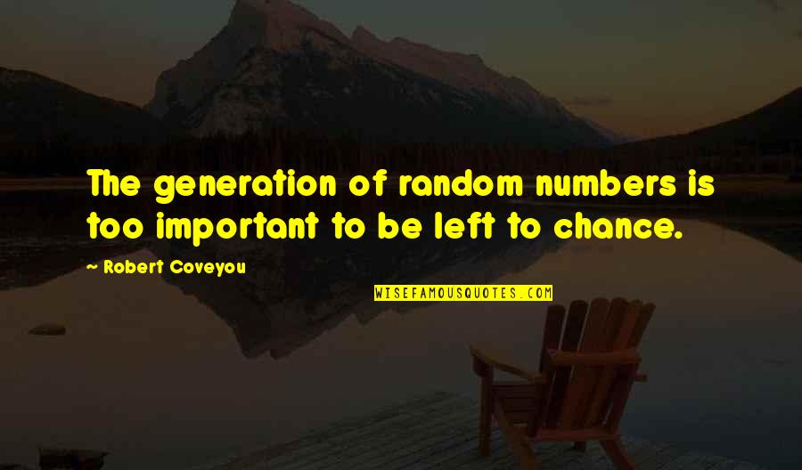 Tabangcura Origin Quotes By Robert Coveyou: The generation of random numbers is too important
