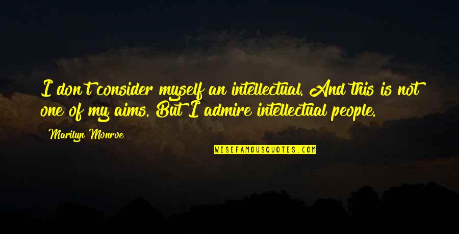 Tabani Group Quotes By Marilyn Monroe: I don't consider myself an intellectual. And this