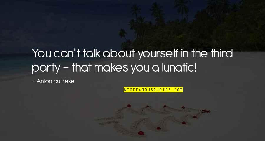 Tabanya Quotes By Anton Du Beke: You can't talk about yourself in the third