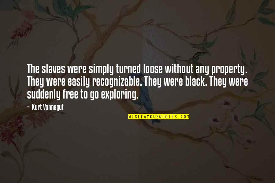 Tabaquitos Quotes By Kurt Vonnegut: The slaves were simply turned loose without any Tabaquitos Quotes By Kurt Vonnegut: The slaves were simply turned loose without any