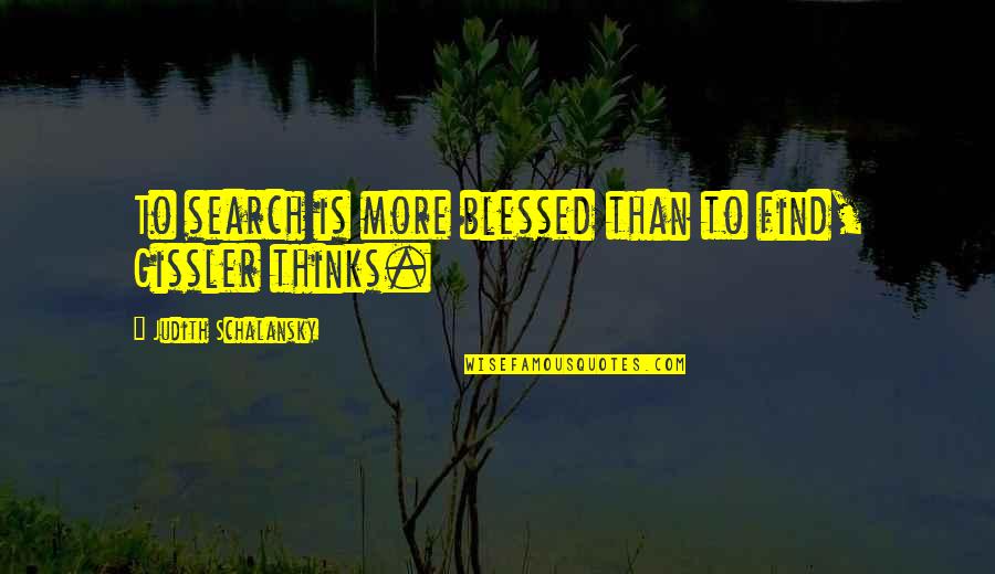 Tabaraka Allah Quotes By Judith Schalansky: To search is more blessed than to find,