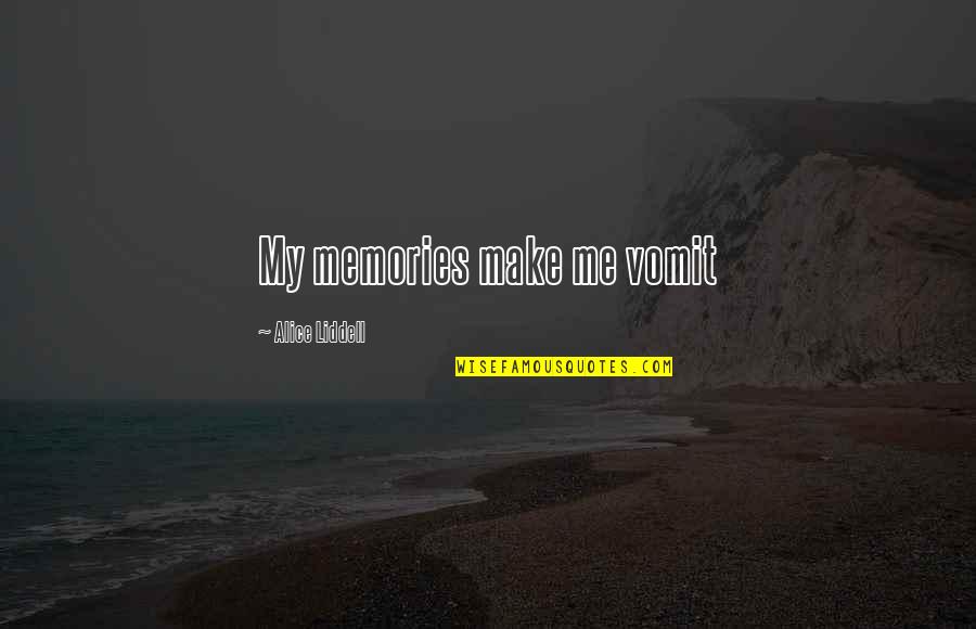 Tabaraka Hilo Quotes By Alice Liddell: My memories make me vomit