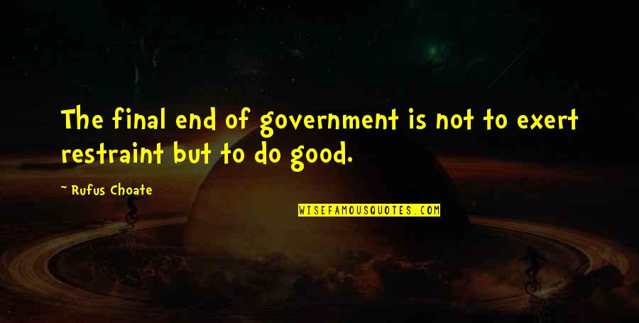 Tabaraka Hilo Quotes By Rufus Choate: The final end of government is not to