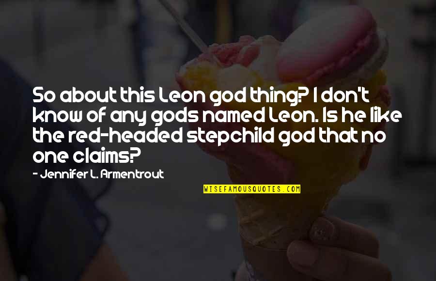 Tabarakallazi Quotes By Jennifer L. Armentrout: So about this Leon god thing? I don't