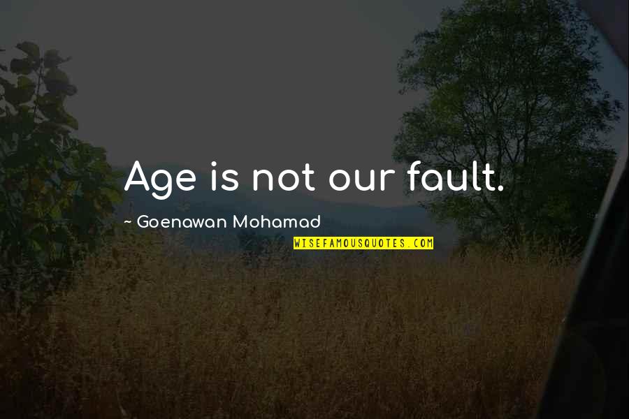 Tabares Major Quotes By Goenawan Mohamad: Age is not our fault. Tabares Major Quotes By Goenawan Mohamad: Age is not our fault.