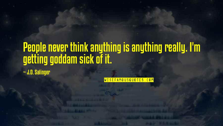 Tabarini Family Quotes By J.D. Salinger: People never think anything is anything really. I'm
