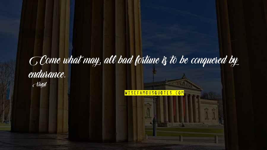 Tabarte Quotes By Virgil: Come what may, all bad fortune is to