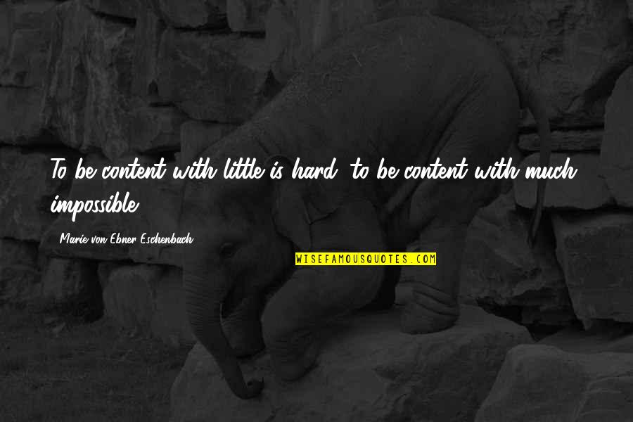 Tabata Motivational Quotes By Marie Von Ebner-Eschenbach: To be content with little is hard; to