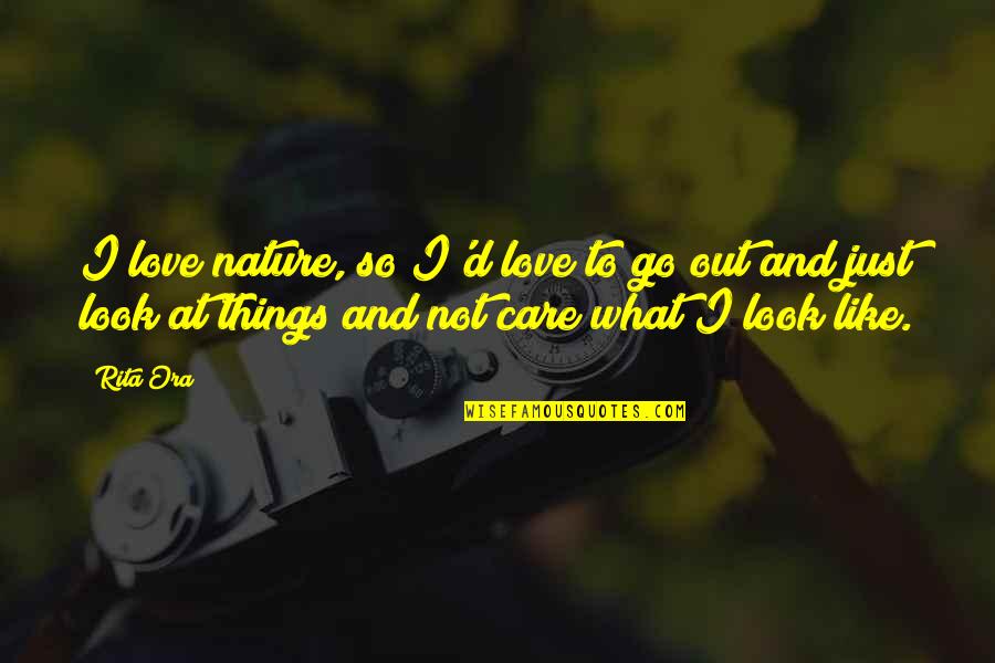 Tabatabaei House Quotes By Rita Ora: I love nature, so I'd love to go