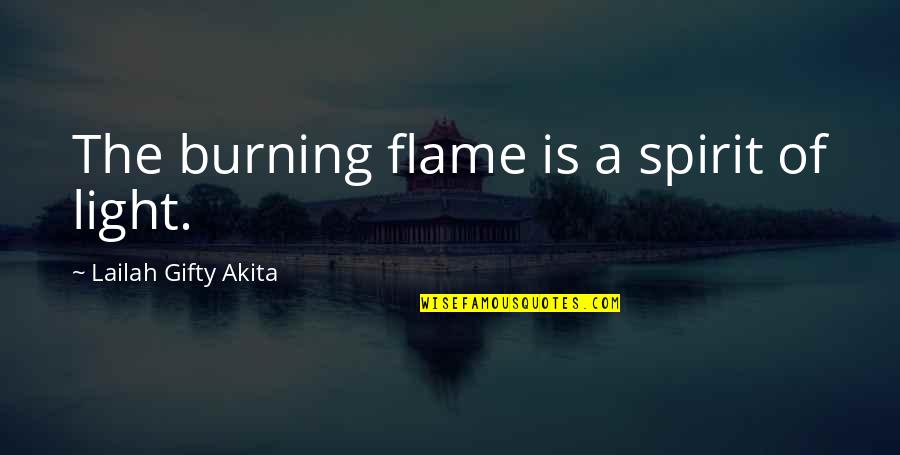 Tabatas Quotes By Lailah Gifty Akita: The burning flame is a spirit of light.