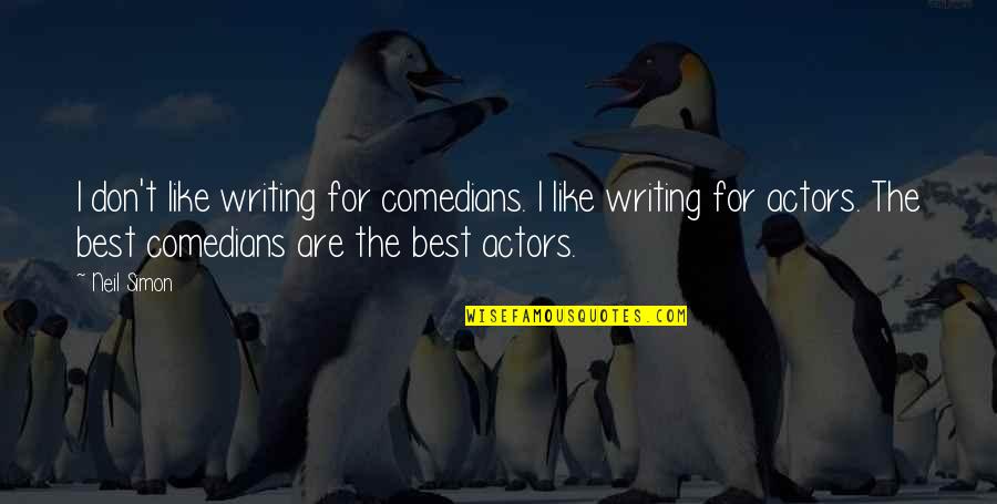 Tabe Quotes By Neil Simon: I don't like writing for comedians. I like