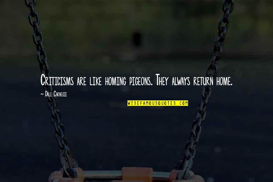 Tabela Peri Dica Quotes By Dale Carnegie: Criticisms are like homing pigeons. They always return
