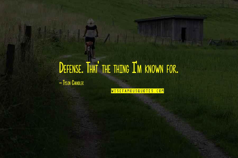 Tabellenboek Quotes By Tyson Chandler: Defense. That' the thing I'm known for.