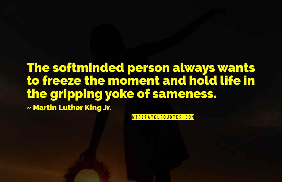 Taberner Tennis Quotes By Martin Luther King Jr.: The softminded person always wants to freeze the
