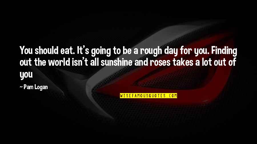 Tabernero Los Cadetes Quotes By Pam Logan: You should eat. It's going to be a Tabernero Los Cadetes Quotes By Pam Logan: You should eat. It's going to be a