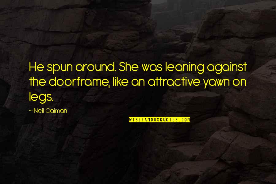 Tabernero Wine Quotes By Neil Gaiman: He spun around. She was leaning against the Tabernero Wine Quotes By Neil Gaiman: He spun around. She was leaning against the
