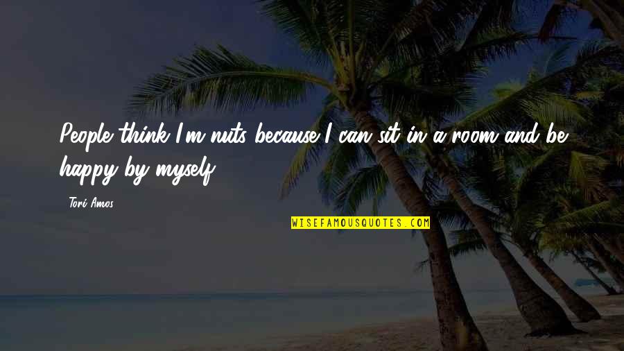 Tabernero Winery Quotes By Tori Amos: People think I'm nuts because I can sit
