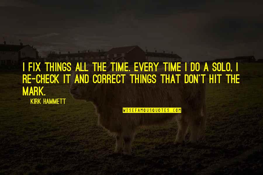 Tabert Music Quotes By Kirk Hammett: I fix things all the time. Every time Tabert Music Quotes By Kirk Hammett: I fix things all the time. Every time