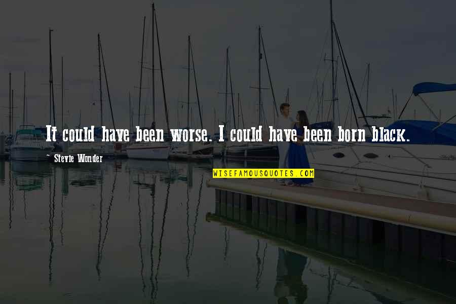 Tabert Music Quotes By Stevie Wonder: It could have been worse. I could have Tabert Music Quotes By Stevie Wonder: It could have been worse. I could have