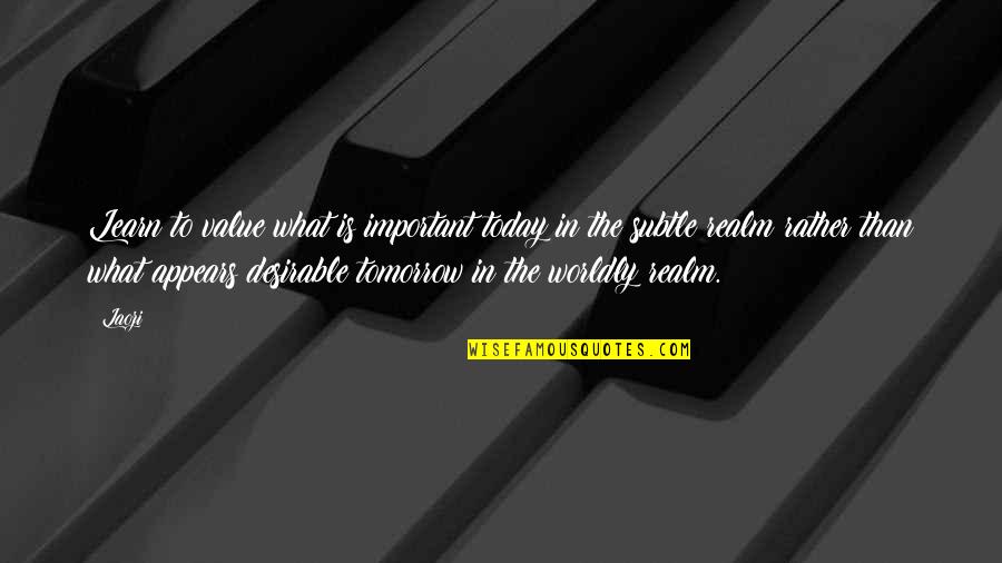 Taberyova Quotes By Laozi: Learn to value what is important today in Taberyova Quotes By Laozi: Learn to value what is important today in
