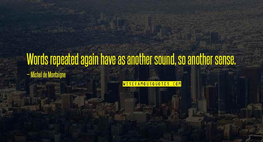 Taberyova Quotes By Michel De Montaigne: Words repeated again have as another sound, so Taberyova Quotes By Michel De Montaigne: Words repeated again have as another sound, so