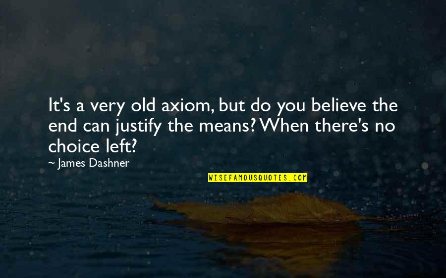 Tabhair Aire Quotes By James Dashner: It's a very old axiom, but do you