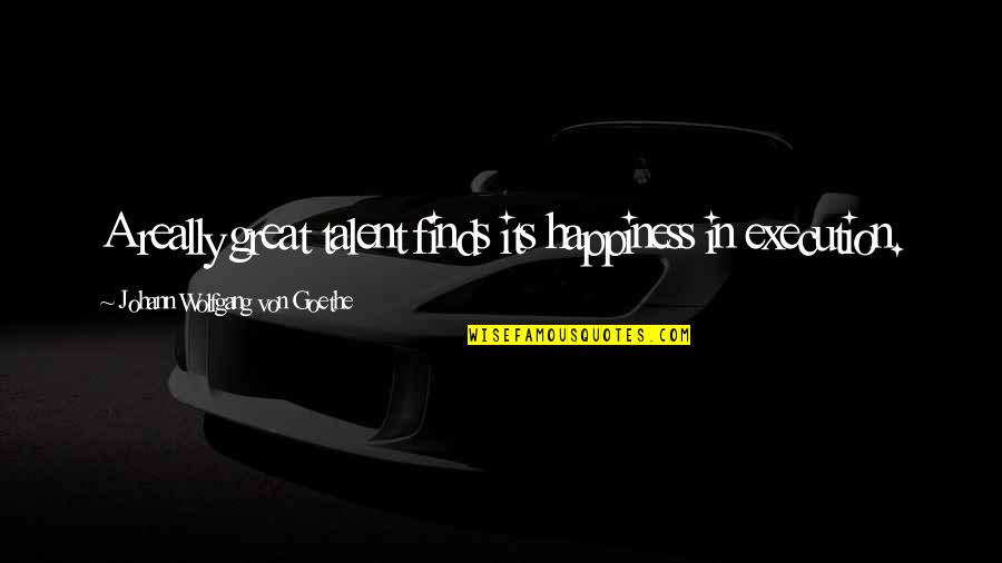Tabini Quotes By Johann Wolfgang Von Goethe: A really great talent finds its happiness in