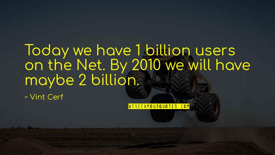 Tabini Quotes By Vint Cerf: Today we have 1 billion users on the