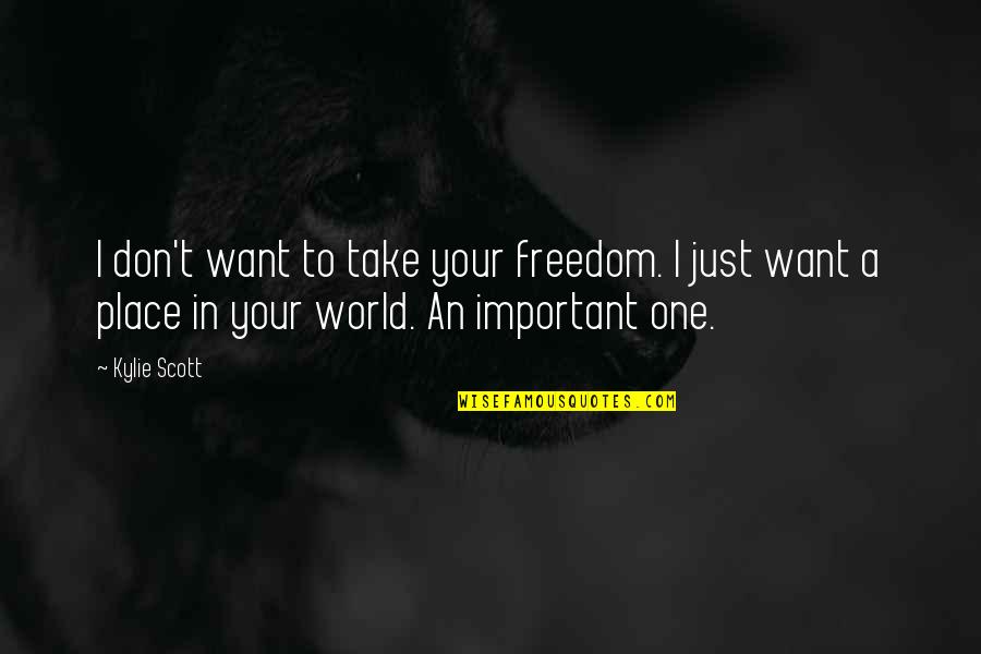 Tabish Khair Quotes By Kylie Scott: I don't want to take your freedom. I