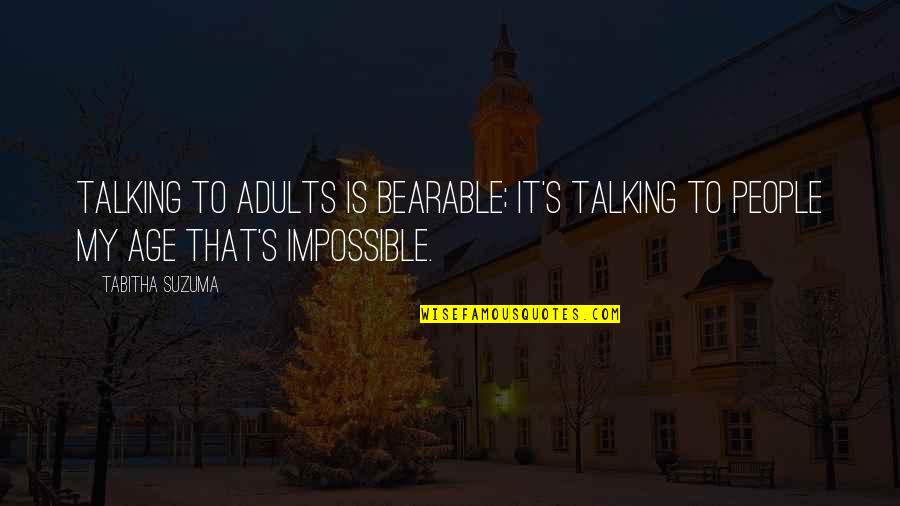 Tabitha's Quotes By Tabitha Suzuma: Talking to adults is bearable; it's talking to