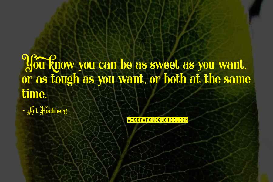 Tabiyas Quotes By Art Hochberg: You know you can be as sweet as