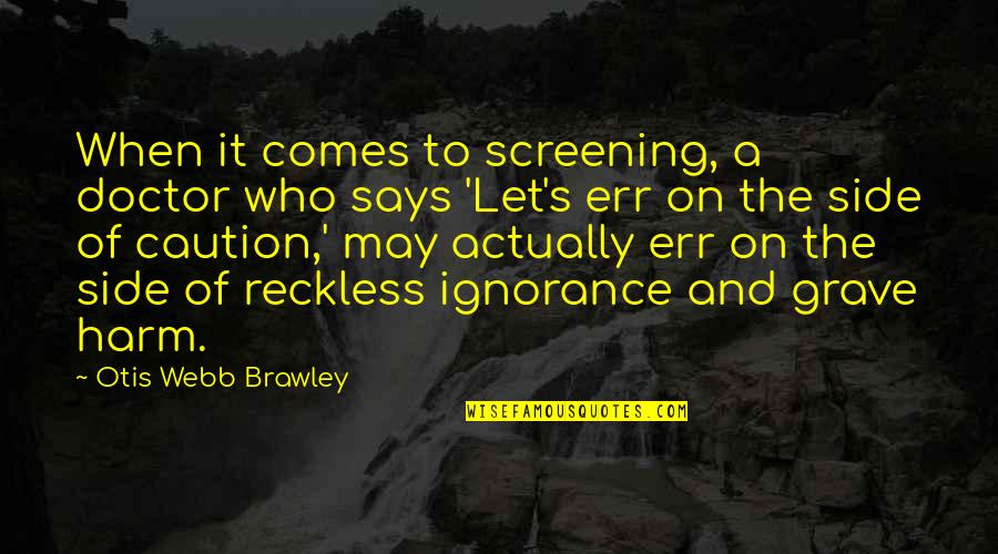 Tabiyas Quotes By Otis Webb Brawley: When it comes to screening, a doctor who Tabiyas Quotes By Otis Webb Brawley: When it comes to screening, a doctor who