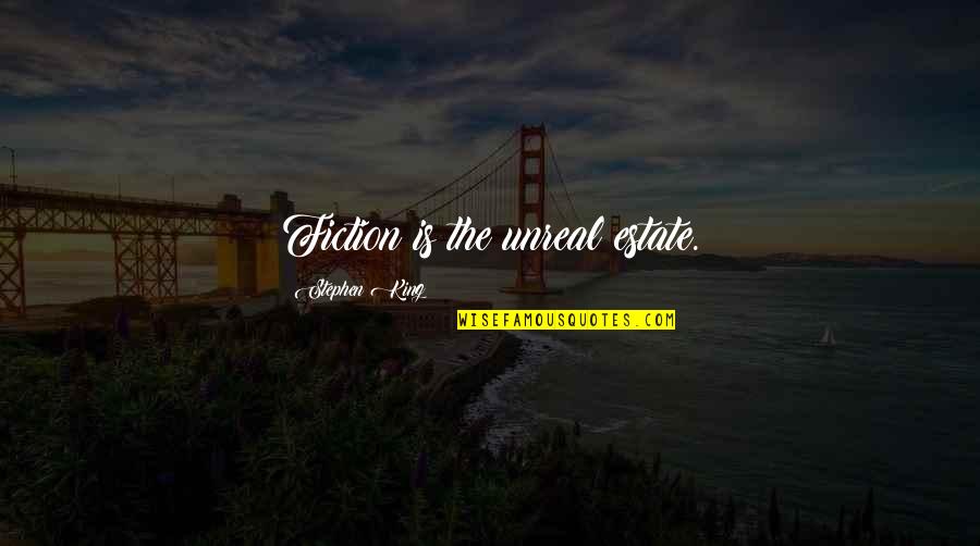 Tabiyas Quotes By Stephen King: Fiction is the unreal estate. Tabiyas Quotes By Stephen King: Fiction is the unreal estate.