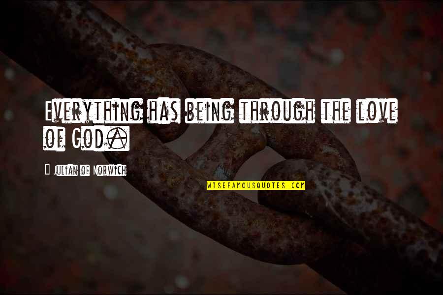Tabiyat Sad Quotes By Julian Of Norwich: Everything has being through the love of God. Tabiyat Sad Quotes By Julian Of Norwich: Everything has being through the love of God.