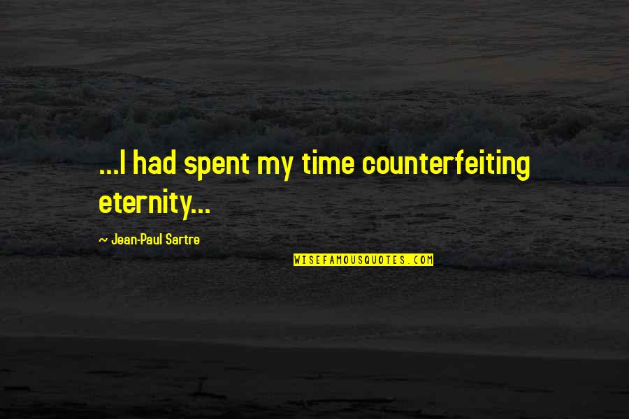 Tabiyat Shayari Quotes By Jean-Paul Sartre: ...I had spent my time counterfeiting eternity... Tabiyat Shayari Quotes By Jean-Paul Sartre: ...I had spent my time counterfeiting eternity...