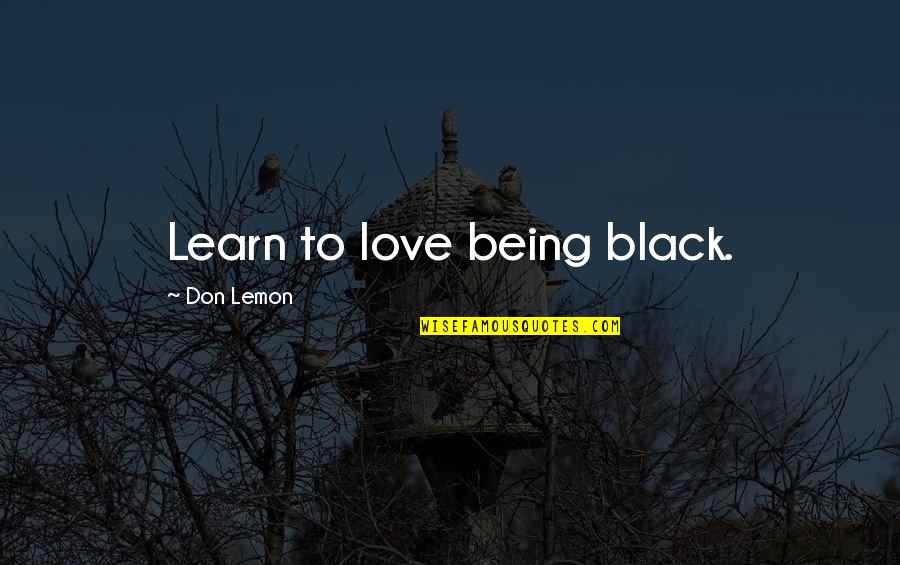 Tablada Case Quotes By Don Lemon: Learn to love being black.