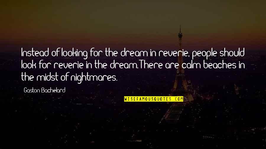 Tablature Quotes By Gaston Bachelard: Instead of looking for the dream in reverie,