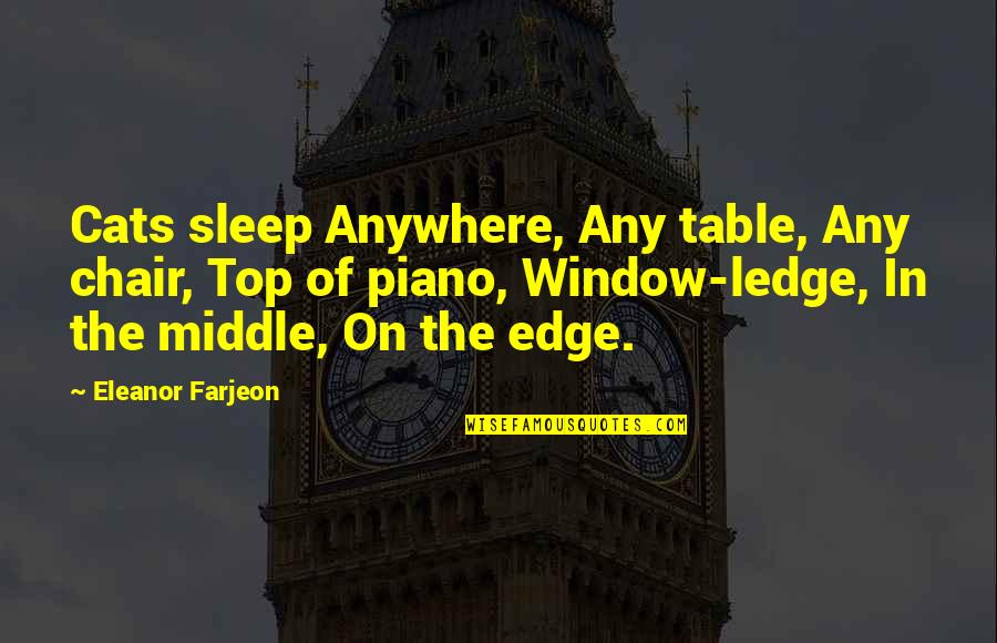 Table And Chair Quotes By Eleanor Farjeon: Cats sleep Anywhere, Any table, Any chair, Top