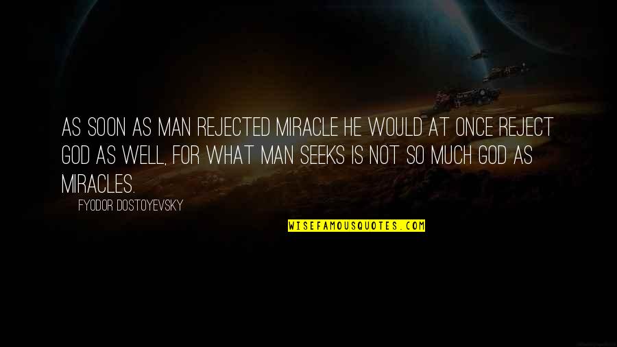 Table And Chair Quotes By Fyodor Dostoyevsky: As soon as man rejected miracle he would