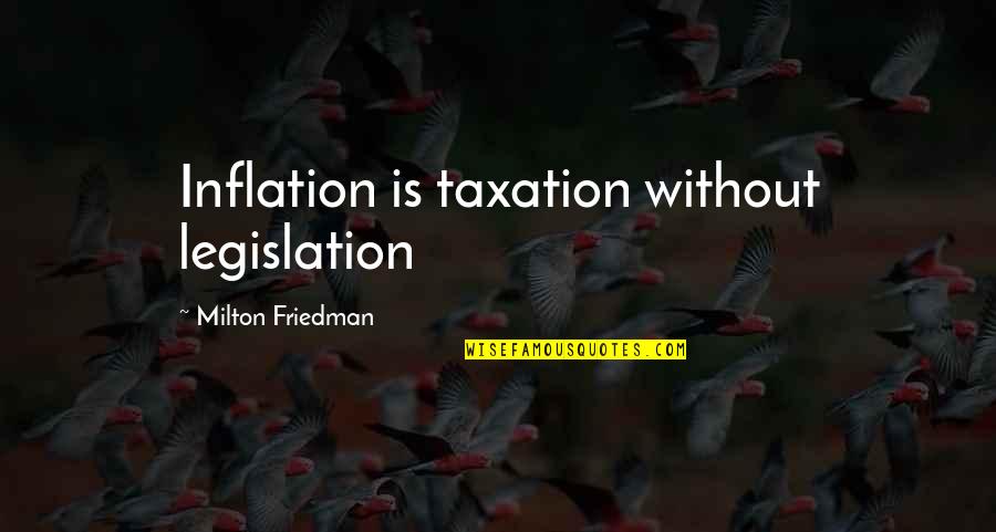 Table Football Quotes By Milton Friedman: Inflation is taxation without legislation