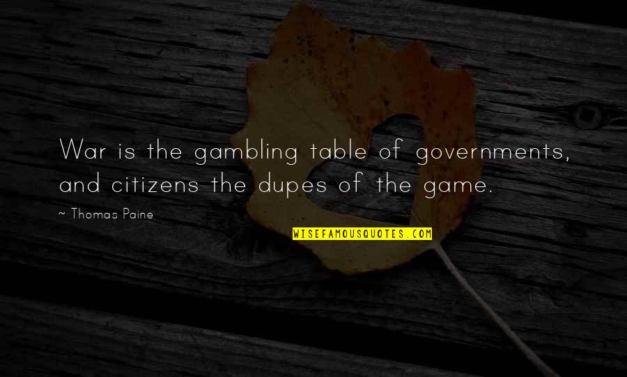 Table Games Quotes By Thomas Paine: War is the gambling table of governments, and