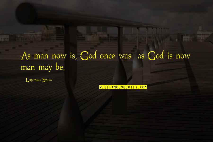 Table Lamp Quotes By Lorenzo Snow: As man now is, God once was; as