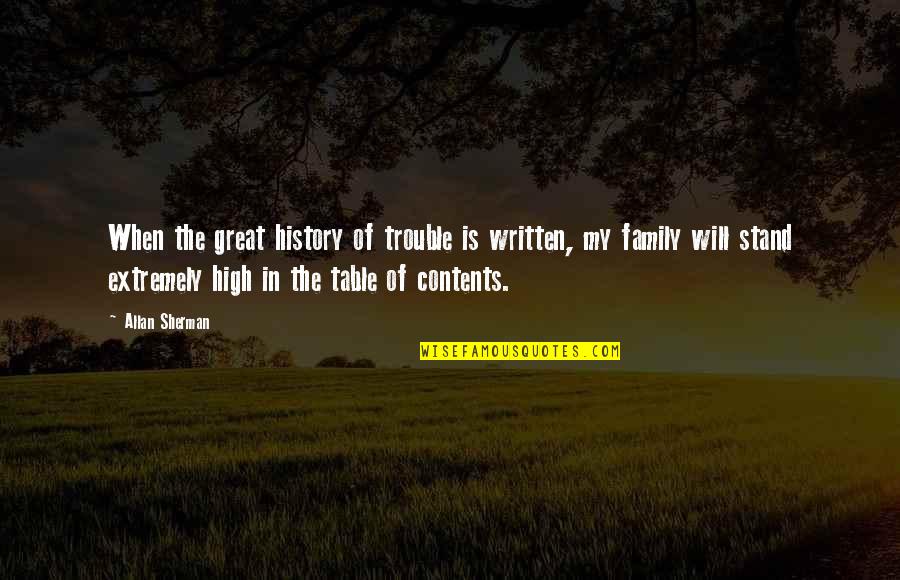 Table Of Contents Quotes By Allan Sherman: When the great history of trouble is written,