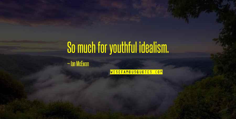 Table Tennis Love Quotes By Ian McEwan: So much for youthful idealism.