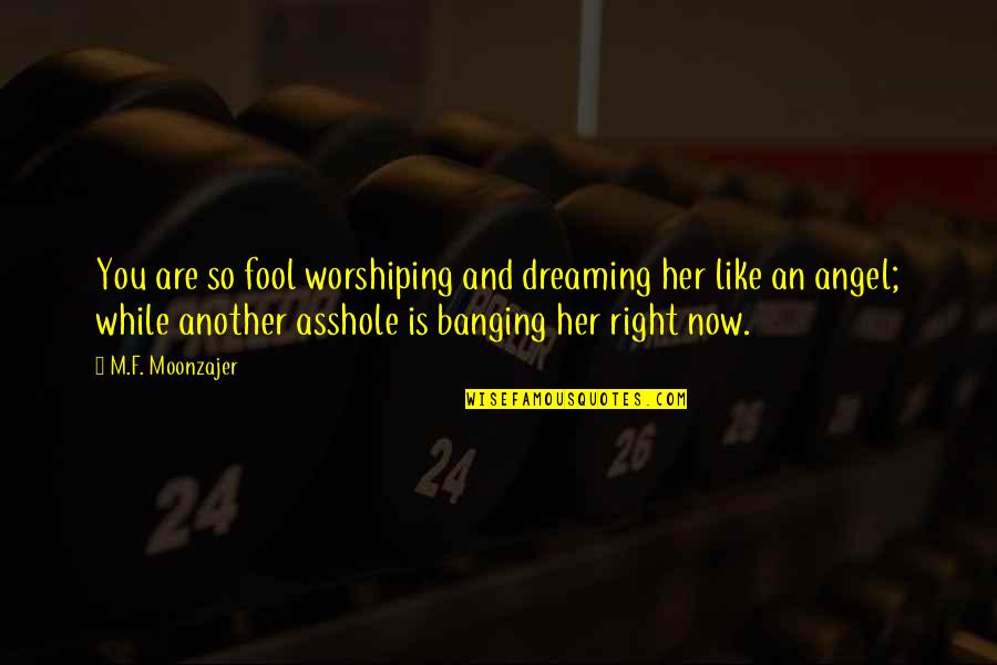 Table Tennis Quotes By M.F. Moonzajer: You are so fool worshiping and dreaming her