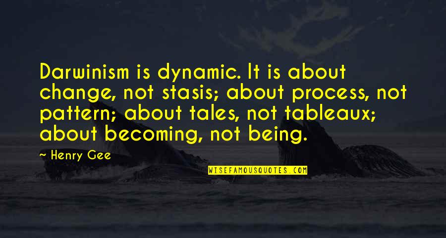 Tableaux Quotes By Henry Gee: Darwinism is dynamic. It is about change, not