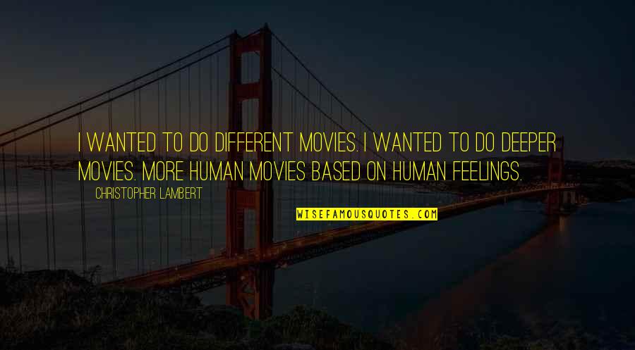 Tabledance Quotes By Christopher Lambert: I wanted to do different movies. I wanted