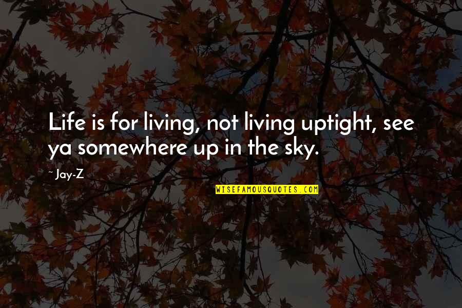 Tabledit Review Quotes By Jay-Z: Life is for living, not living uptight, see
